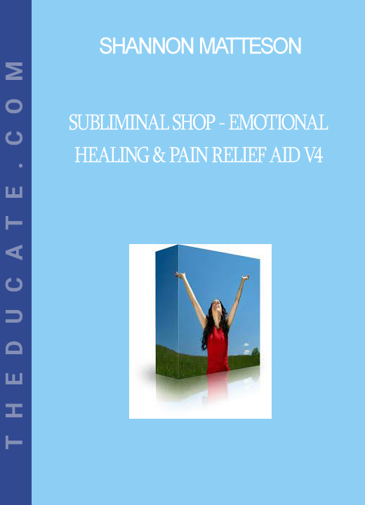 Shannon Matteson - Subliminal Shop - Emotional Healing & Pain Relief Aid V4