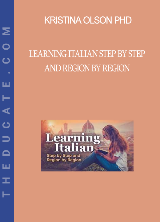 Kristina Olson PHD - Learning Italian Step by Step and Region by Region