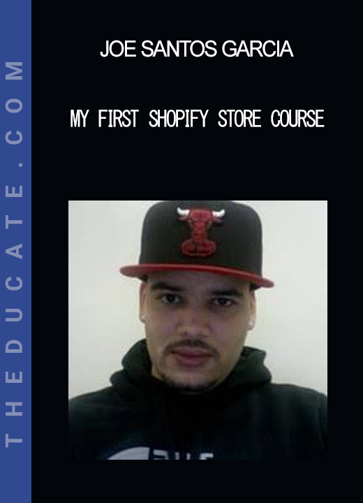 Joe Santos Garcia - My First Shopify Store Course