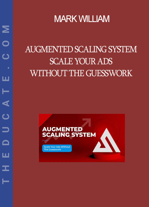 Mark William - Augmented Scaling System - Scale Your Ads Without The Guesswork