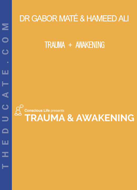 Dr Gabor Maté & Hameed Ali (A H Almaas) - Trauma + Awakening