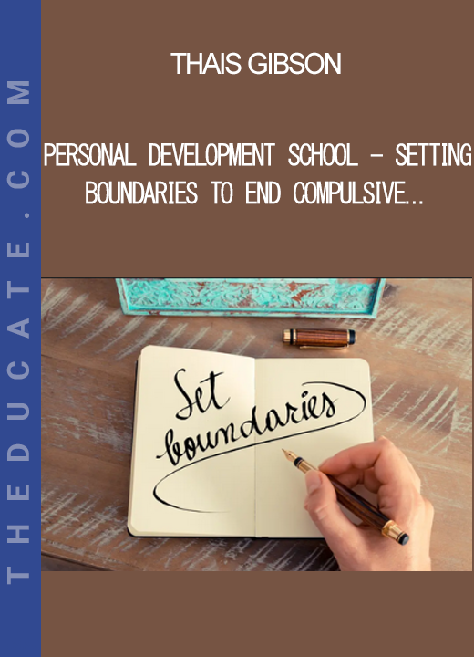 Thais Gibson - Personal Development School - Setting Boundaries to End Compulsive People-Pleasing & Create Authentic Connections