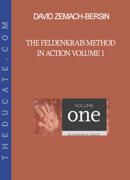 David Zemach-Bersin - The Feldenkrais Method in Action Volume 1