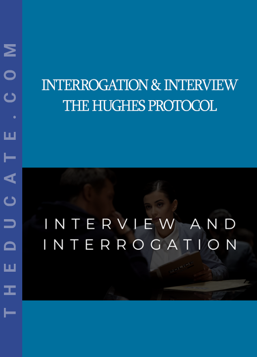 Interrogation & Interview - The Hughes Protocol