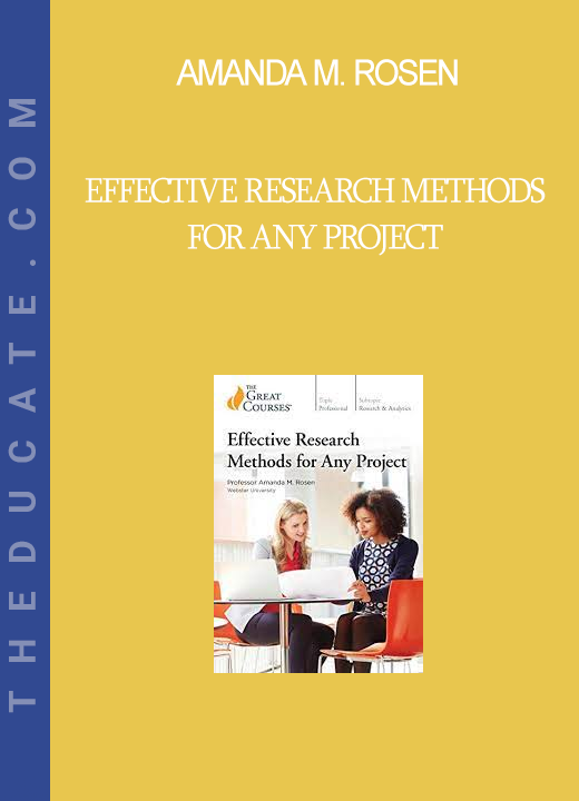 Amanda M. Rosen - Effective Research Methods for Any Project