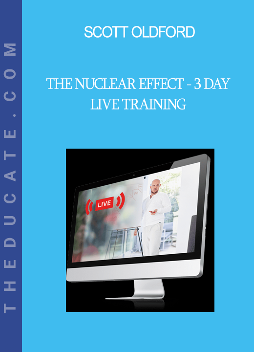 Scott Oldford - The Nuclear Effect - 3 Day Live Training