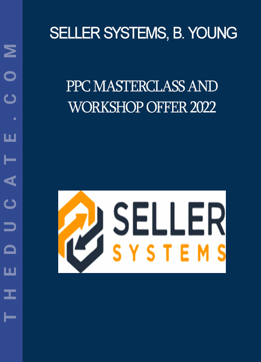 Seller Systems, Brandon Young - PPC Masterclass and Workshop Offer 2022