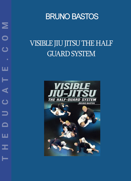 Bruno Bastos - Visible Jiu Jitsu The Half Guard System