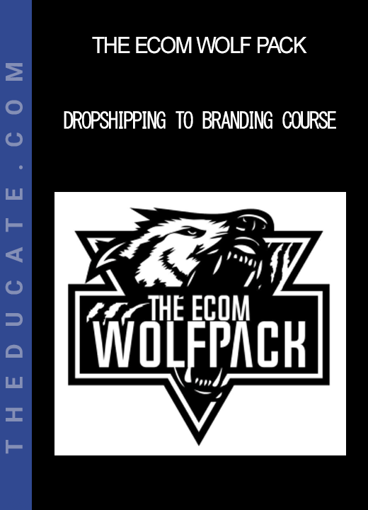 The Ecom Wolf Pack - Dropshipping To Branding Course