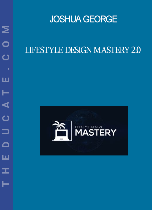 Joshua George - Lifestyle Design Mastery 2.0