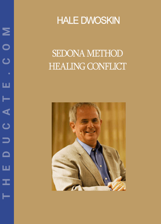 Hale Dwoskin - Sedona Method - Healing Conflict