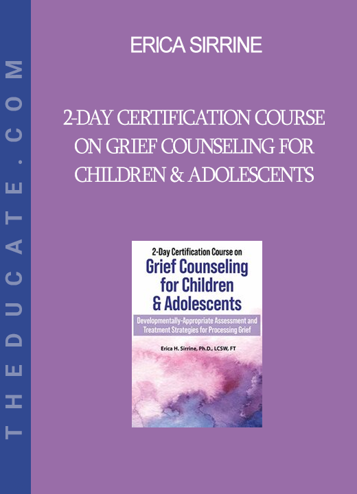 Erica Sirrine - 2-Day Certification Course on Grief Counseling for Children & Adolescents