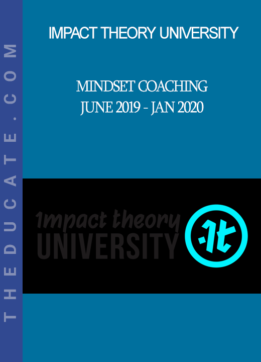 Impact Theory University - Mindset Coaching - June 2019 - Jan 2020