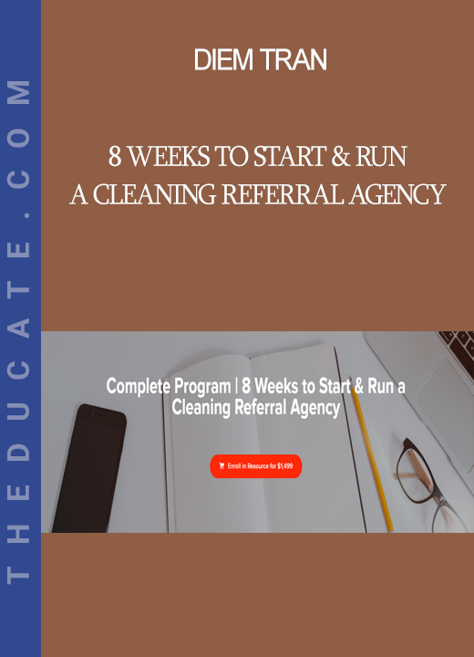 Diem Tran - 8 Weeks to Start & Run a Cleaning Referral Agency