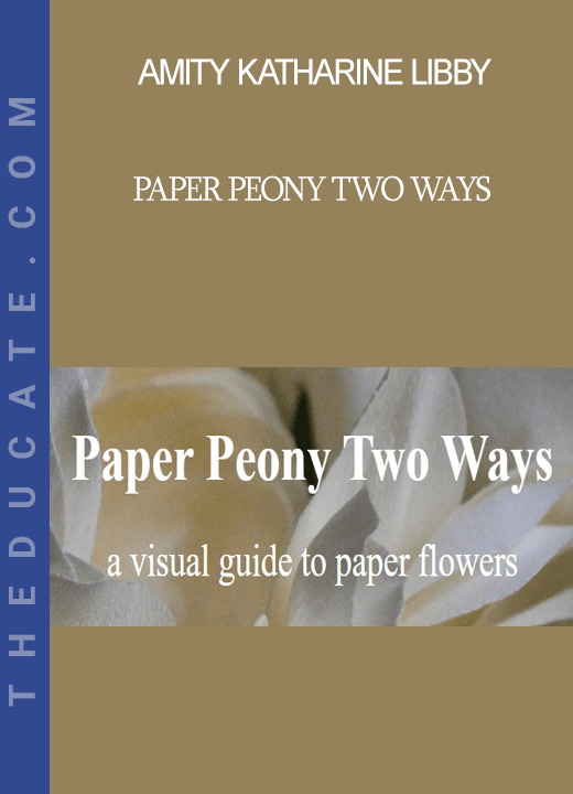 Amity Katharine Libby - Paper Peony Two Ways