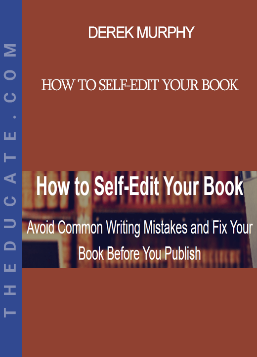 Derek Murphy - How to Self-Edit Your Book