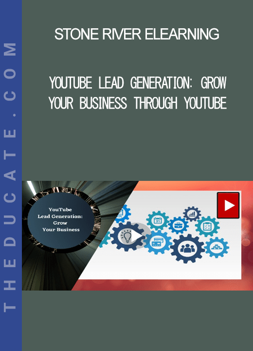 Stone River Elearning - YouTube Lead Generation: Grow Your Business through YouTube