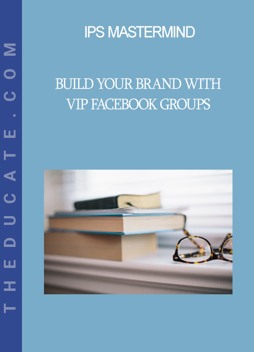 IPS Mastermind - Build Your Brand with VIP Facebook Groups