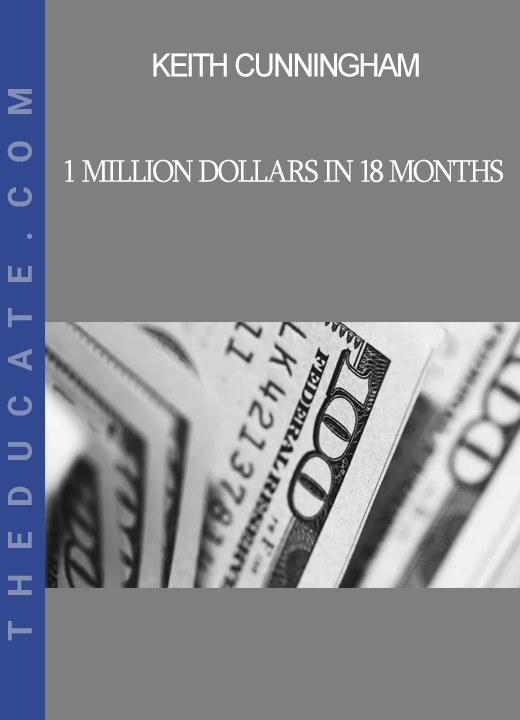 Keith Cunningham - 1 Million Dollars In 18 Months