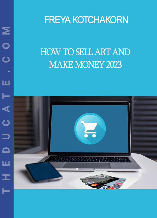 Freya Kotchakorn - How To Sell Art and Make Money 2023