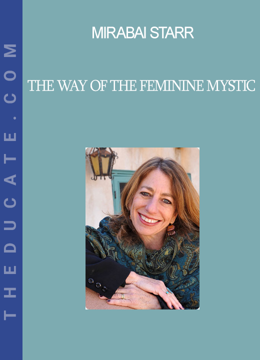 Mirabai Starr - The Way of the Feminine Mystic