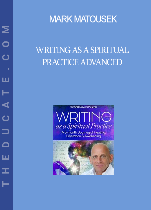 Mark Matousek - Writing as a Spiritual Practice Advanced