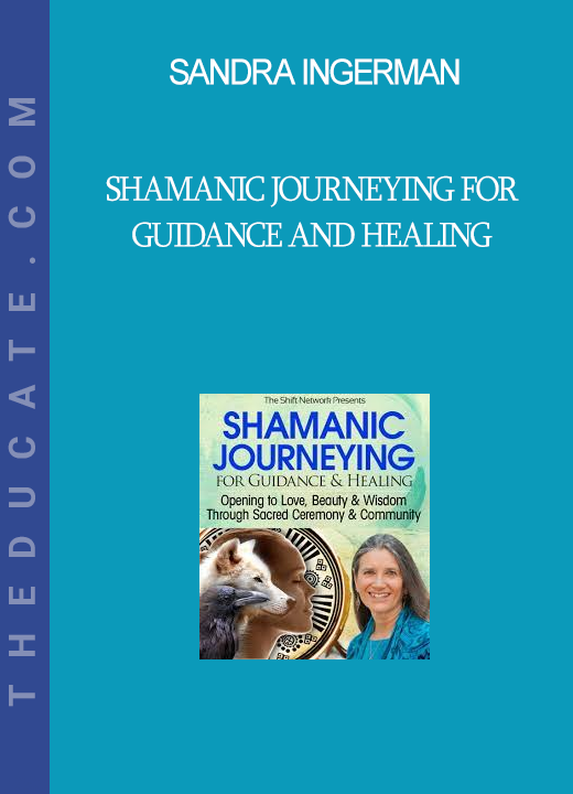 Sandra Ingerman - Shamanic Journeying for Guidance and Healing