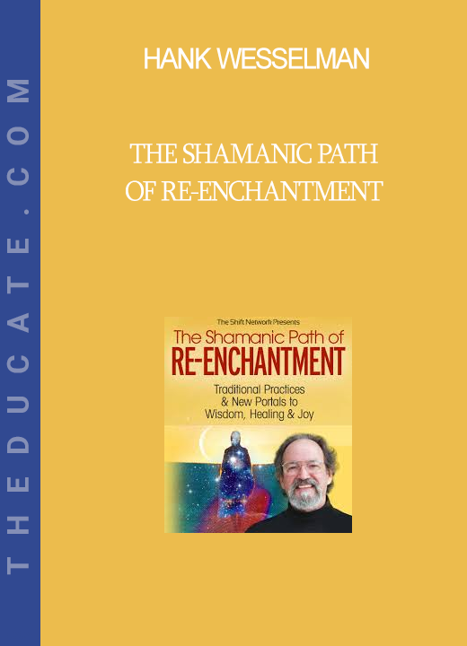 Hank Wesselman - The Shamanic Path of Re-enchantment