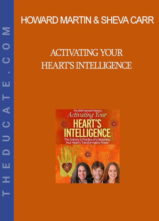 Howard Martin & Sheva Carr - Activating Your Heart's Intelligence