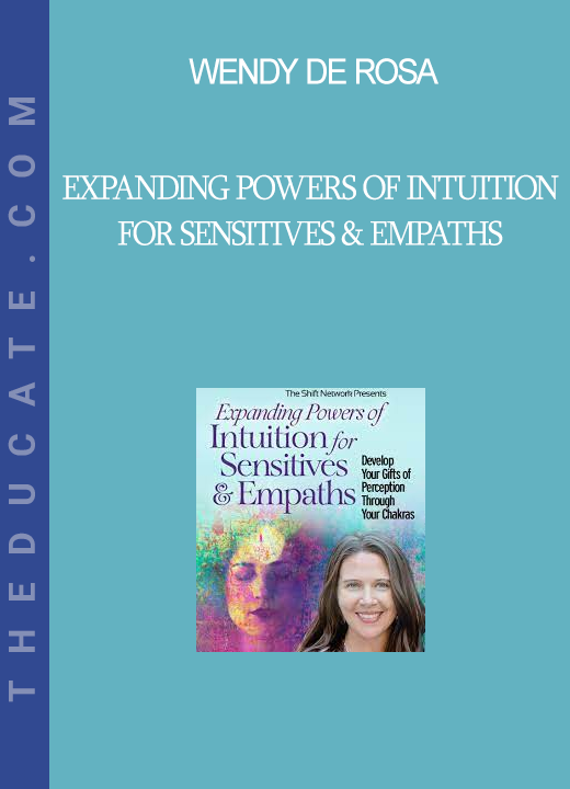 Wendy De Rosa - Expanding Powers of Intuition for Sensitives & Empaths