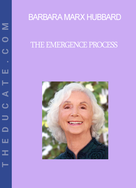 Barbara Marx Hubbard - The Emergence Process