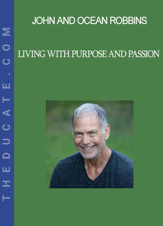 John and Ocean Robbins - Living With Purpose and Passion