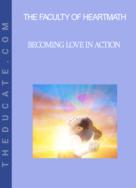 Becoming Love in Action - the faculty of HeartMath