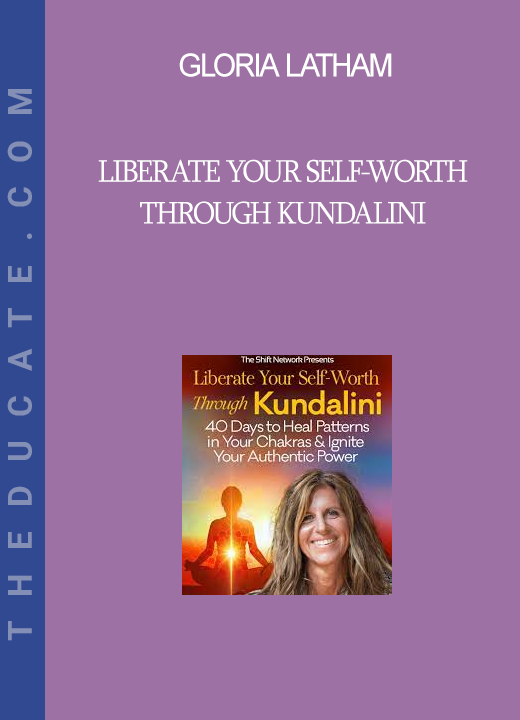 Gloria Latham - Liberate Your Self-Worth Through Kundalini