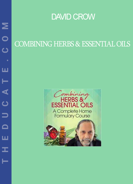 David Crow - Combining Herbs & Essential Oils