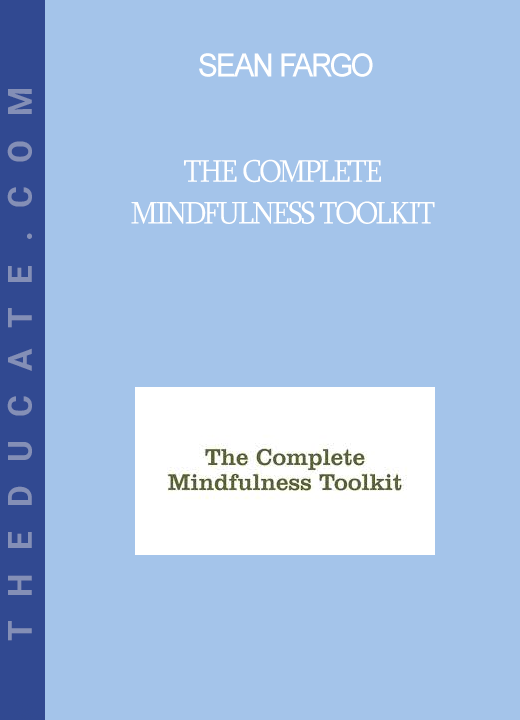 Sean Fargo - The Complete Mindfulness Toolkit