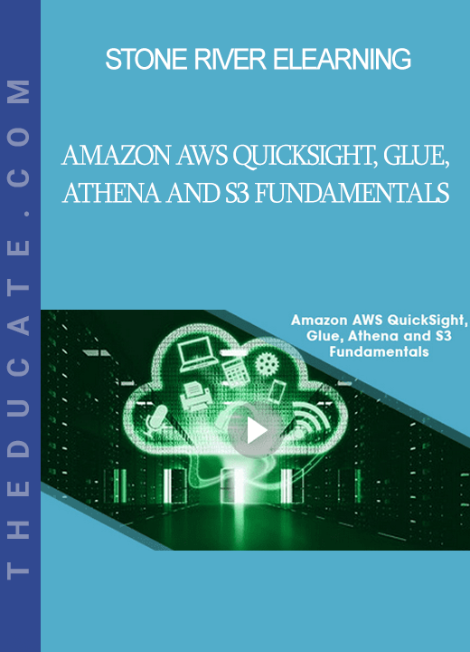 Stone River Elearning - Amazon AWS QuickSight, Glue, Athena and S3 Fundamentals