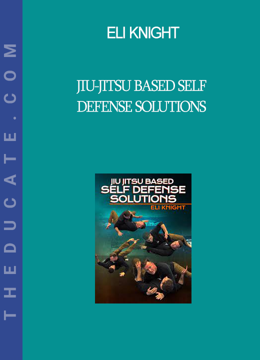 Eli Knight - Jiu-Jitsu Based Self Defense Solutions