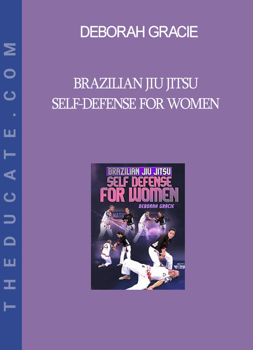 Deborah Gracie - Brazilian Jiu Jitsu Self-Defense For Women