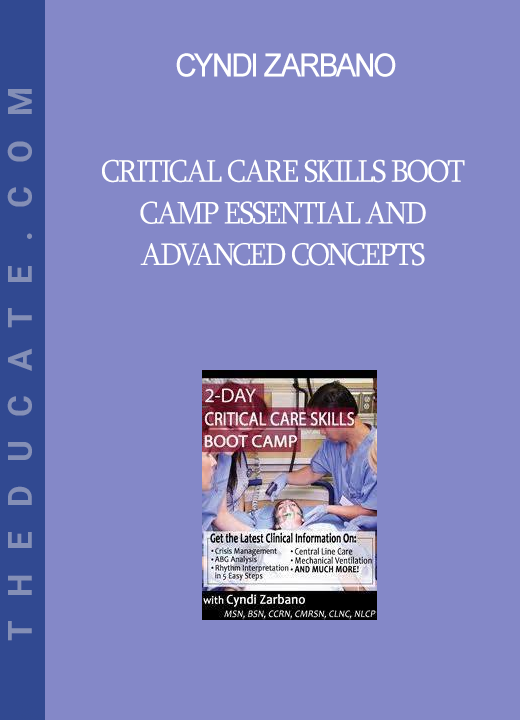 Cyndi Zarbano - Critical Care Skills Boot Camp Essential and Advanced Concepts