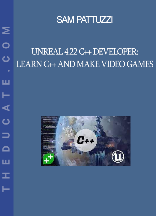 Sam Pattuzzi - Unreal 4.22 C++ Developer: Learn C++ and Make Video Games