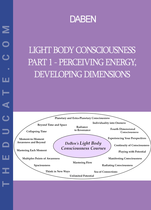 Daben - Light Body Consciousness - Part 1 - Perceiving Energy, Developing Dimensions