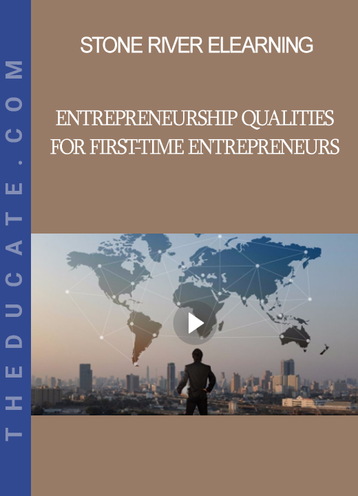 Stone River Elearning - Entrepreneurship Qualities for First-Time Entrepreneurs