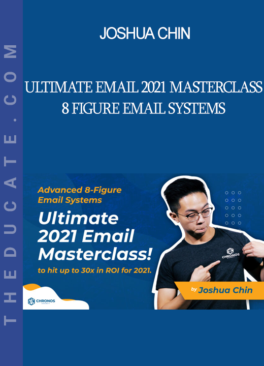 Joshua Chin - Ultimate Email 2021 Masterclass - 8 Figure Email Systems