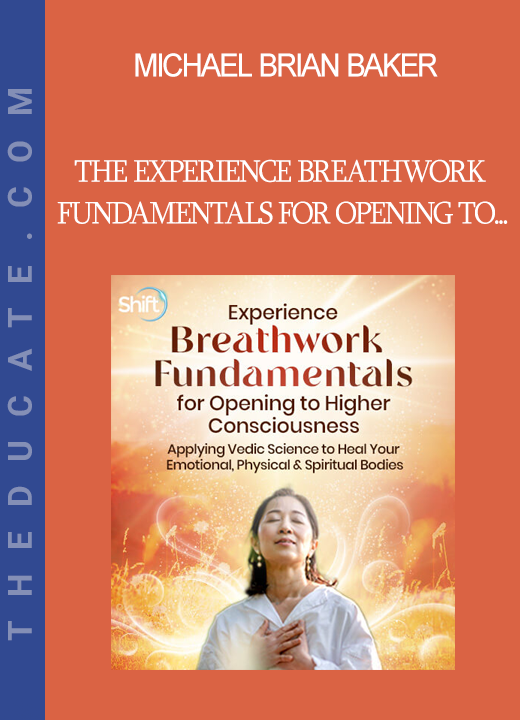 Michael Brian Baker - The Experience Breathwork Fundamentals for Opening to Higher Consciousness