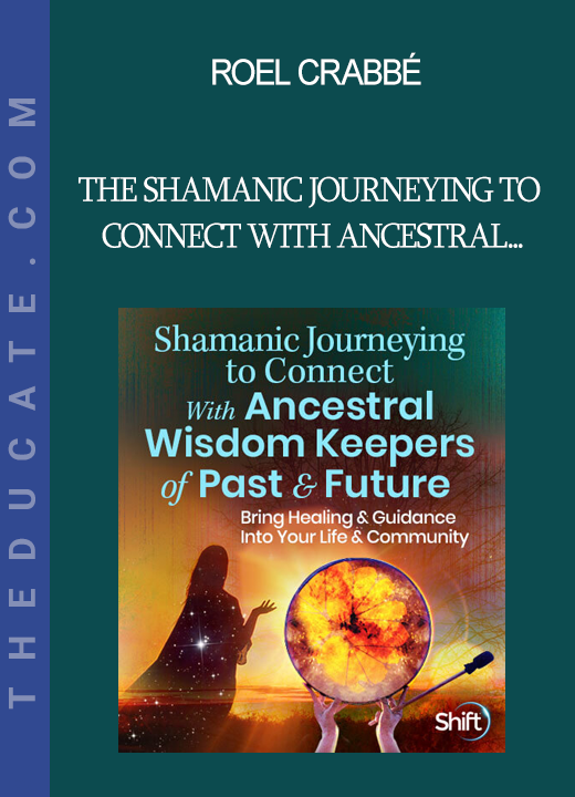 Roel Crabbé - The Shamanic Journeying to Connect With Ancestral Wisdom Keepers of Past & Future