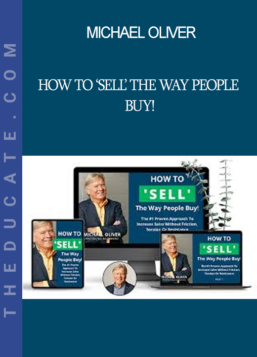 Michael Oliver - How to ‘Sell’ The Way People Buy!