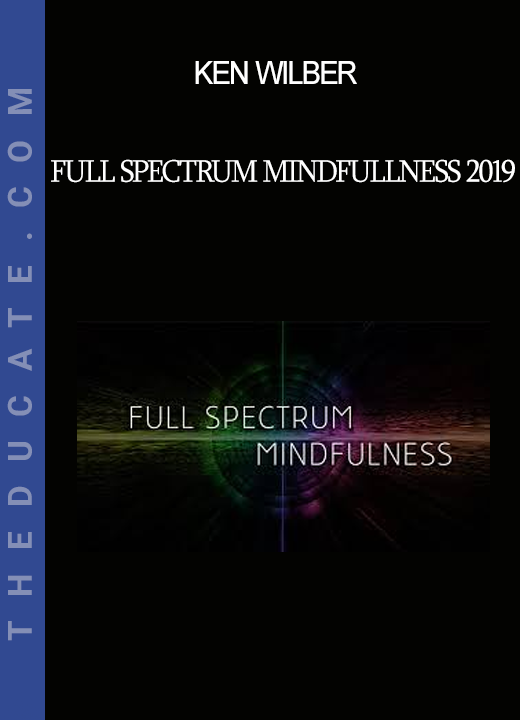 Ken Wilber - Full Spectrum Mindfullness 2019