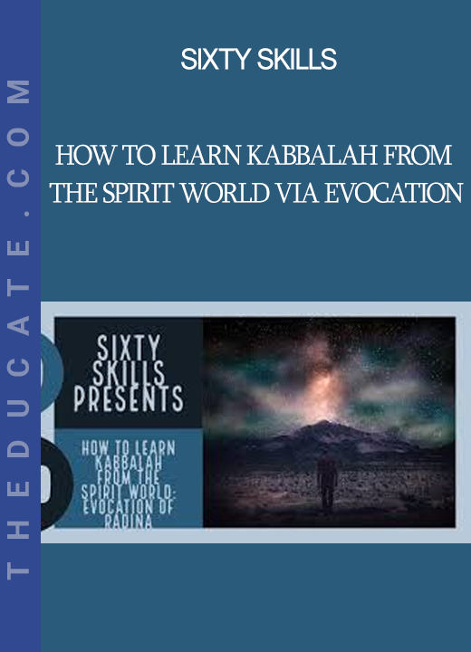 Sixty Skills - How to Learn Kabbalah from the Spirit World Via Evocation