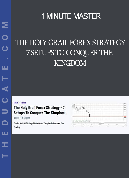 1 Minute Master - The Holy Grail Forex Strategy - 7 Setups To Conquer The Kingdom